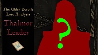 Who is the Thalmor leader  Elder Scrolls Lore Analysis [upl. by Adriane]