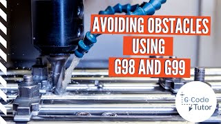 GCode tutorial  Avoiding Obstacles Using G98 and G99 Codes [upl. by Ellednahc]