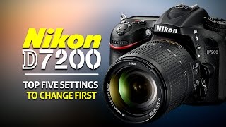 Top 5 Settings To Change On The Nikon D7200 [upl. by Wallraff39]