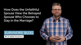 How Does the Unfaithful Spouse View the Betrayed Spouse Who Chooses to Stay in the Marriage [upl. by Collin]