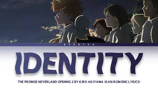 「 Identity  Akiyama Kiro 」 KANENGROMAJI LYRICS The Promised Neverland Opening 2 Full [upl. by Banquer315]