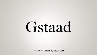 How To Say Gstaad [upl. by Kerk]