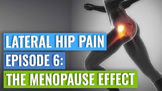 Episode 6  Lateral Hip Pain The Menopause Effect [upl. by Nobe]