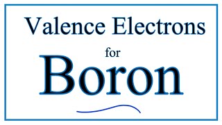 How to Find the Valence Electrons for Boron B [upl. by Kletter]