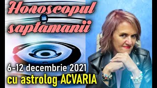 🔴HOROSCOPUL SAPTAMANII 612 DECEMBRIE 2021 cu astrolog Acvaria [upl. by Rabma587]