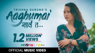 AGHUMAI SAALAI TA  TRISHNA GURUNG  OFFICIAL VIDEO [upl. by Lidstone]