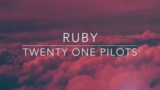 ruby  twenty one pilots  lyrics [upl. by Ailelc]