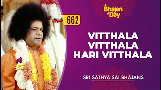 662  Vitthala Vitthala Hari Vitthala  Sri Sathya Sai Bhajans [upl. by Conroy]