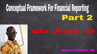 Conceptual Framework For Financial Reporting – Part 2 [upl. by Ettellocin]