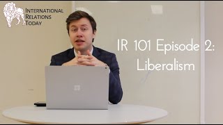 International Relations Today IR 101 Episode 2 Liberalism [upl. by Bohannon]