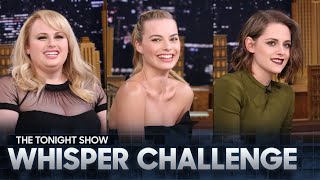 Whisper Challenge with Margot Robbie Kristen Stewart and Rebel Wilson  The Tonight Show [upl. by Gilmour6]