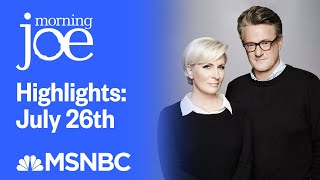 Watch Morning Joe Highlights July 26th  MSNBC [upl. by Shepard]