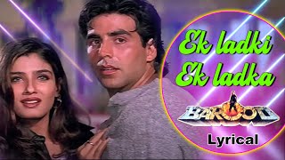 Ek Ladki amp Ek Ladka  Akshay Kumar amp Raveena Tandon  Kumar Sanu amp Alka Yagnik  Barood 90s Songs [upl. by Camala533]