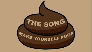 Make Yourself Poop  The Poop Anthem 20  Poop Song 20 [upl. by Nairadas]