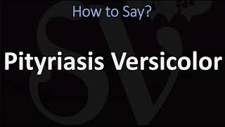 How to Pronounce Pityriasis Versicolor CORRECTLY [upl. by Simsar]