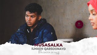 MUSASALKA ILMADII QARSOONAYD � XALQADDA 24 AAD [upl. by Byrdie]