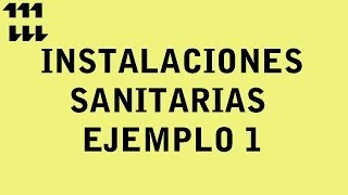 INSTALACIONES SANITARIAS  EJEMPLO 1 [upl. by Hartnett]