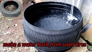 Make a water bath from used tires [upl. by Lipman]