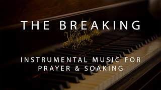 The Breaking  Instrumental Prayer Worship amp Soaking Music [upl. by Aeriell]