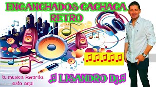 ENGANCHADOS CACHACA RETRO LOS MEJORES EXITOS♫ LISANDRO Dj ♫ [upl. by Ocirederf537]