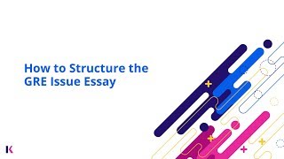 GRE Prep How to Write amp Structure the GRE Issue Essay  Kaplan Test Prep [upl. by Friday257]