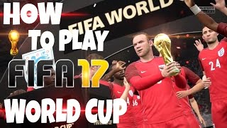 HOW TO PLAY WORLD CUP IN FIFA 17 TUTORIAL [upl. by Margo]