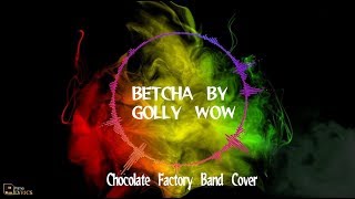 Betcha by Golly cover by Chocolate Factory Band With Lyrics [upl. by Polky117]