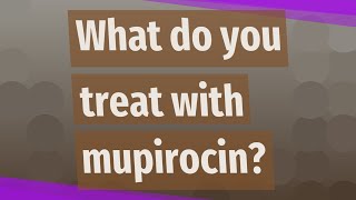 What do you treat with mupirocin [upl. by Alidus185]