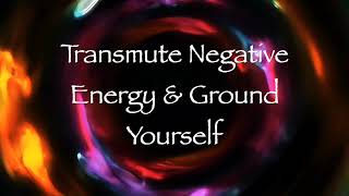 Transmute Negative Energy and Ground Yourself Energy Healing [upl. by Malo]