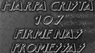 HARPA CRISTÃ  107  FIRME NAS PROMESSASwmv [upl. by Oicanata]