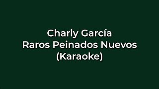 Charly Garcia  Raros Peinados Nuevos Karaoke Full  Original [upl. by Durrej]