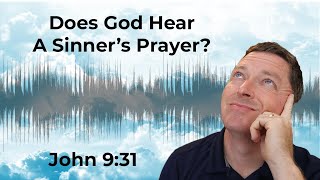 Does God Hear A Sinners Prayer John 931 [upl. by Assej799]