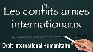 Les Conflits armés internationaux Droit international humanitaire [upl. by Wende]