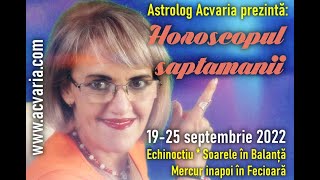 ECHINOCTIU ☀♎ Horoscopul saptamanii 1925 SEPTEMBRIE 2022 cu astrolog ACVARIA [upl. by Hagep]