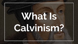 What Is Calvinism [upl. by Elyr]