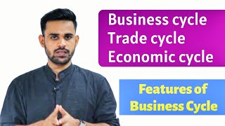 Trade cycle Business Cycle  Features of Business Cycle [upl. by Ical]