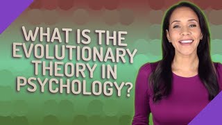 What is the evolutionary theory in psychology [upl. by Noicpecnoc]