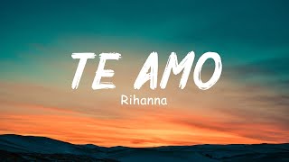 Te Amo  Rihanna Lyrics [upl. by Aket876]