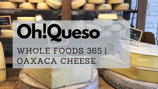 OhQueso Whole Foods 365  Oaxaca Cheese [upl. by Yeorgi]