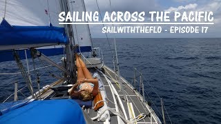 Sailing Across the Pacific  A month at sea – Sailing the Pacific Episode 17 [upl. by Aitropal]