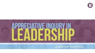 Appreciative Inquiry in Leadership [upl. by Ecila473]