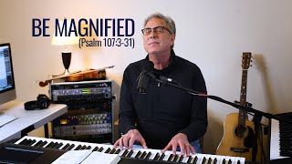 Don Moen  Be Magnified Psalm 107331 [upl. by Eeraj405]