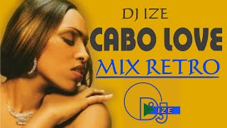 DJ IZE  MIX RETRO CABO LOVE [upl. by Illom784]