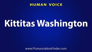 How To Pronounce Kittitas Washington [upl. by Nosliw]