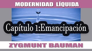 MODERNIDAD LÍQUIDA según Bauman  EMANCIPACIÓN CAPÍTULO 1 [upl. by Edac]