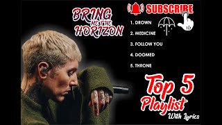 Bring Me The Horizon  Top 5 Playlist With Lyrics [upl. by Pepe]