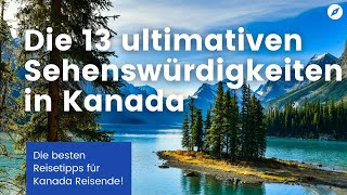 Die 13 ultimativen Sehenswürdigkeiten in Kanada [upl. by Naiviv]