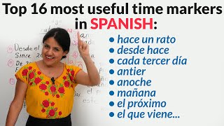 The 16 time markers in Spanish you need to learn antier hace un rato el que viene [upl. by Daniella]