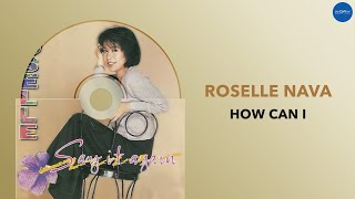 Roselle Nava  How Can I Official Audio [upl. by Ssepmet]