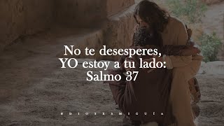 Dios te dice hoy No te desesperes YO estoy a tu lado Salmo 37  Dios es mi Guía [upl. by Alanna]